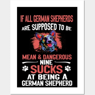 If All German Shepherds Are Supposed To Be Mean And Dangerous Nine  Sucks At Being A German Shepherd Posters and Art